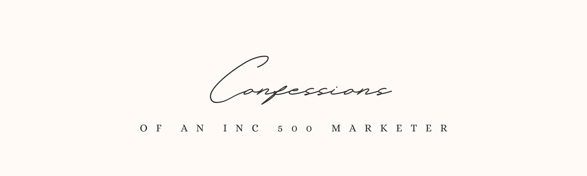 Confessions of an Inc. 500 Marketer?